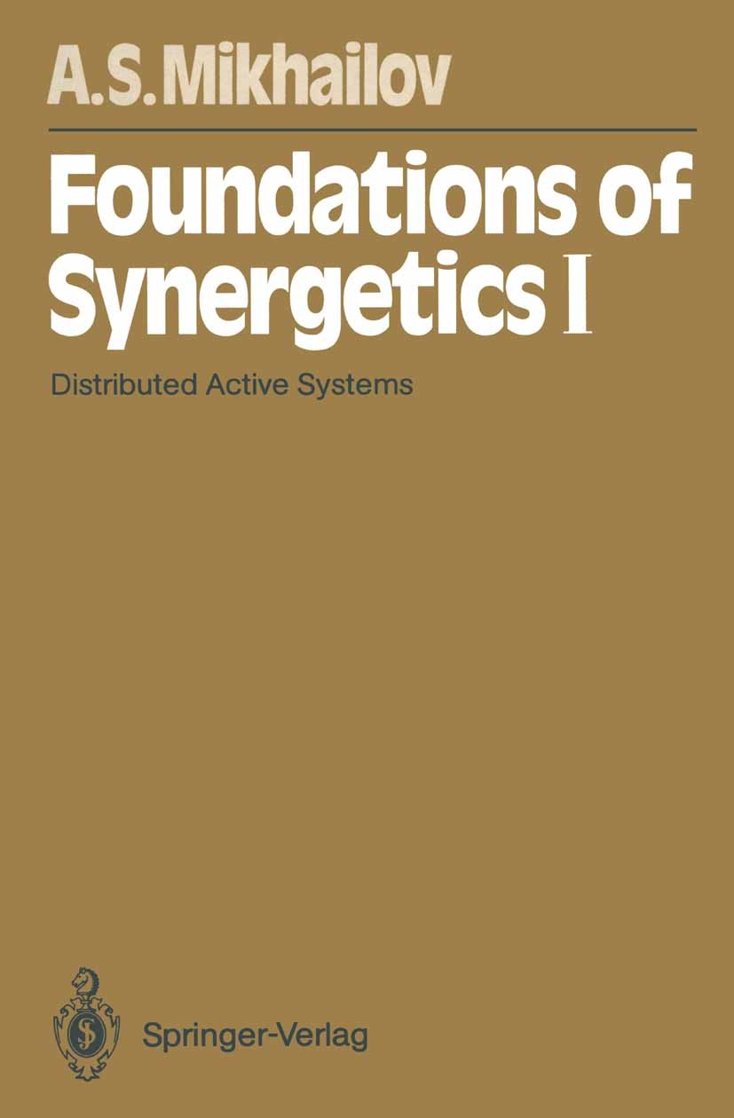 Titlebook: Foundations of Synergetics I; Distributed Active S Alexander S. Mikhailov Book 1990Latest edition Springer-Verlag Berlin Heidelberg 1990 Di Titlebook: Foundations of Synergetics I; Distributed Active S Alexander S. Mikhailov Book 1990Latest edition Springer-Verlag Berlin Heidelberg 1990 Di