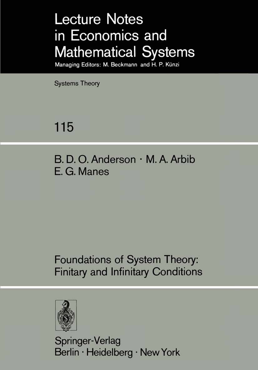 Titlebook: Foundations of System Theory: Finitary and Infinitary Conditions; Brian D. O. Anderson,Michael A. Arbib,Ernest G. Ma Book 1976 Springer-Ve Titlebook: Foundations of System Theory: Finitary and Infinitary Conditions; Brian D. O. Anderson,Michael A. Arbib,Ernest G. Ma Book 1976 Springer-Ve