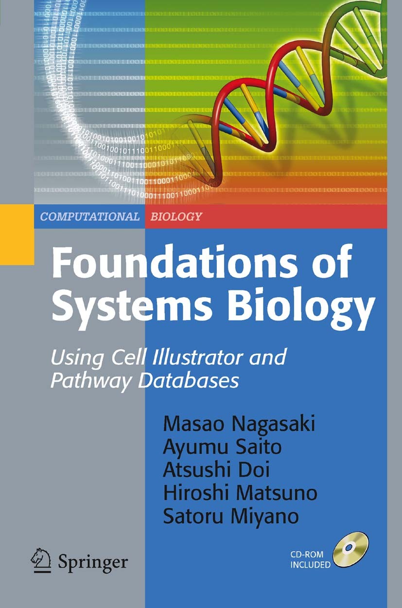 Titlebook: Foundations of Systems Biology; Using Cell Illustrat Masao Nagasaki,Ayumu Saito,Satoru Miyano Textbook 2009 Springer-Verlag London 2009 Pat Titlebook: Foundations of Systems Biology; Using Cell Illustrat Masao Nagasaki,Ayumu Saito,Satoru Miyano Textbook 2009 Springer-Verlag London 2009 Pat