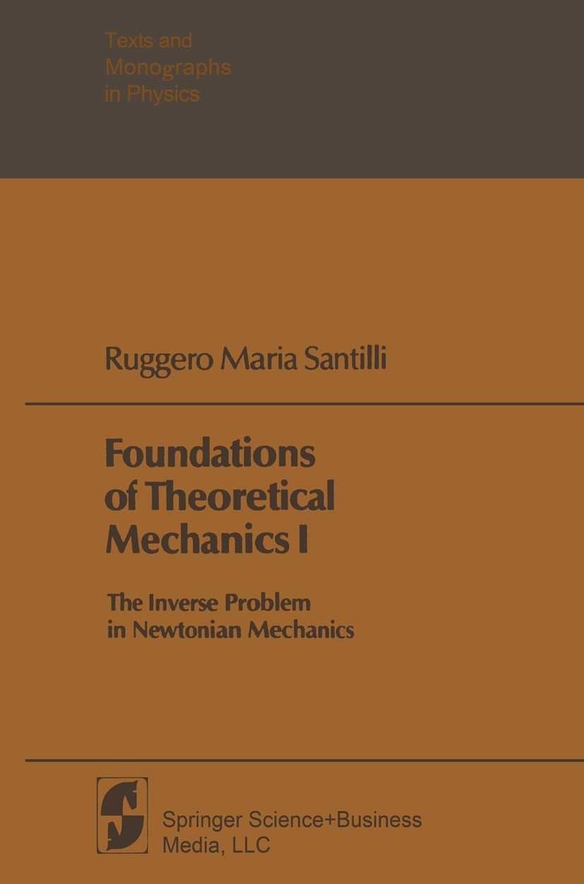 Titlebook: Foundations of Theoretical Mechanics I; The Inverse Problem Ruggero Maria Santilli Book 1978Latest edition Springer Science+Business Media Titlebook: Foundations of Theoretical Mechanics I; The Inverse Problem Ruggero Maria Santilli Book 1978Latest edition Springer Science+Business Media