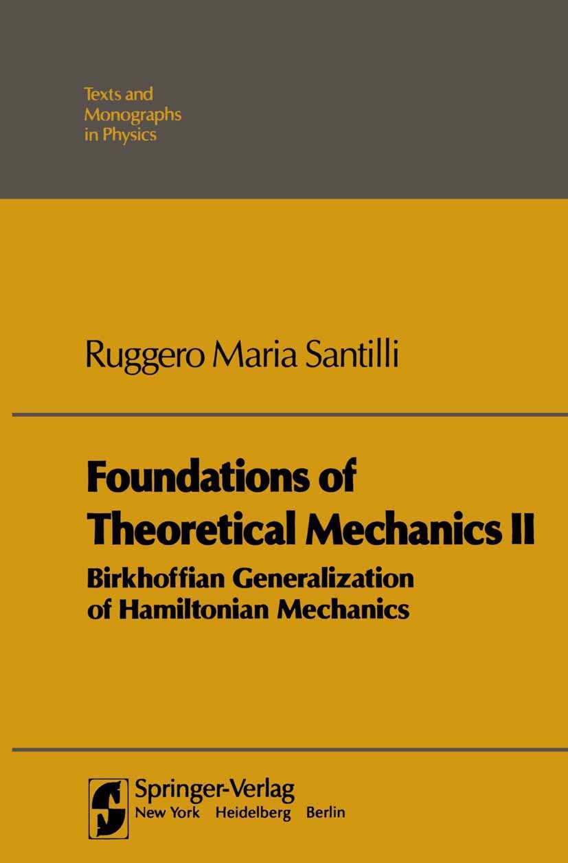 Titlebook: Foundations of Theoretical Mechanics II; Birkhoffian Generali Ruggero Maria Santilli Textbook Aug 2013Latest edition Springer Science+Busin Titlebook: Foundations of Theoretical Mechanics II; Birkhoffian Generali Ruggero Maria Santilli Textbook Aug 2013Latest edition Springer Science+Busin