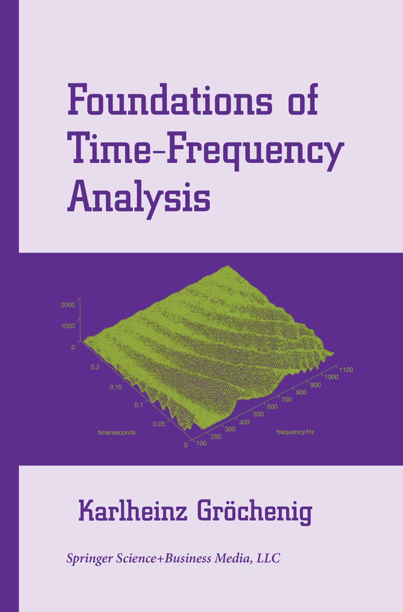 Titlebook: Foundations of Time-Frequency Analysis; Karlheinz Gröchenig Book 2001 Springer Science+Business Media New York 2001 Fourier analysis.Fouri Titlebook: Foundations of Time-Frequency Analysis; Karlheinz Gröchenig Book 2001 Springer Science+Business Media New York 2001 Fourier analysis.Fouri