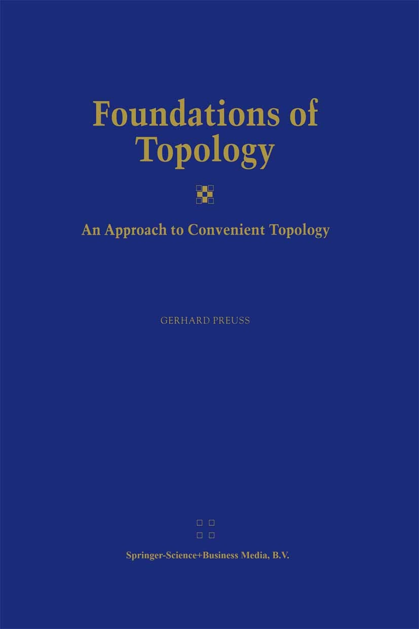Titlebook: Foundations of Topology; An Approach to Conve Gerhard Preuss Book 2002 Springer Science+Business Media Dordrecht 2002 algebra.function spac Titlebook: Foundations of Topology; An Approach to Conve Gerhard Preuss Book 2002 Springer Science+Business Media Dordrecht 2002 algebra.function spac