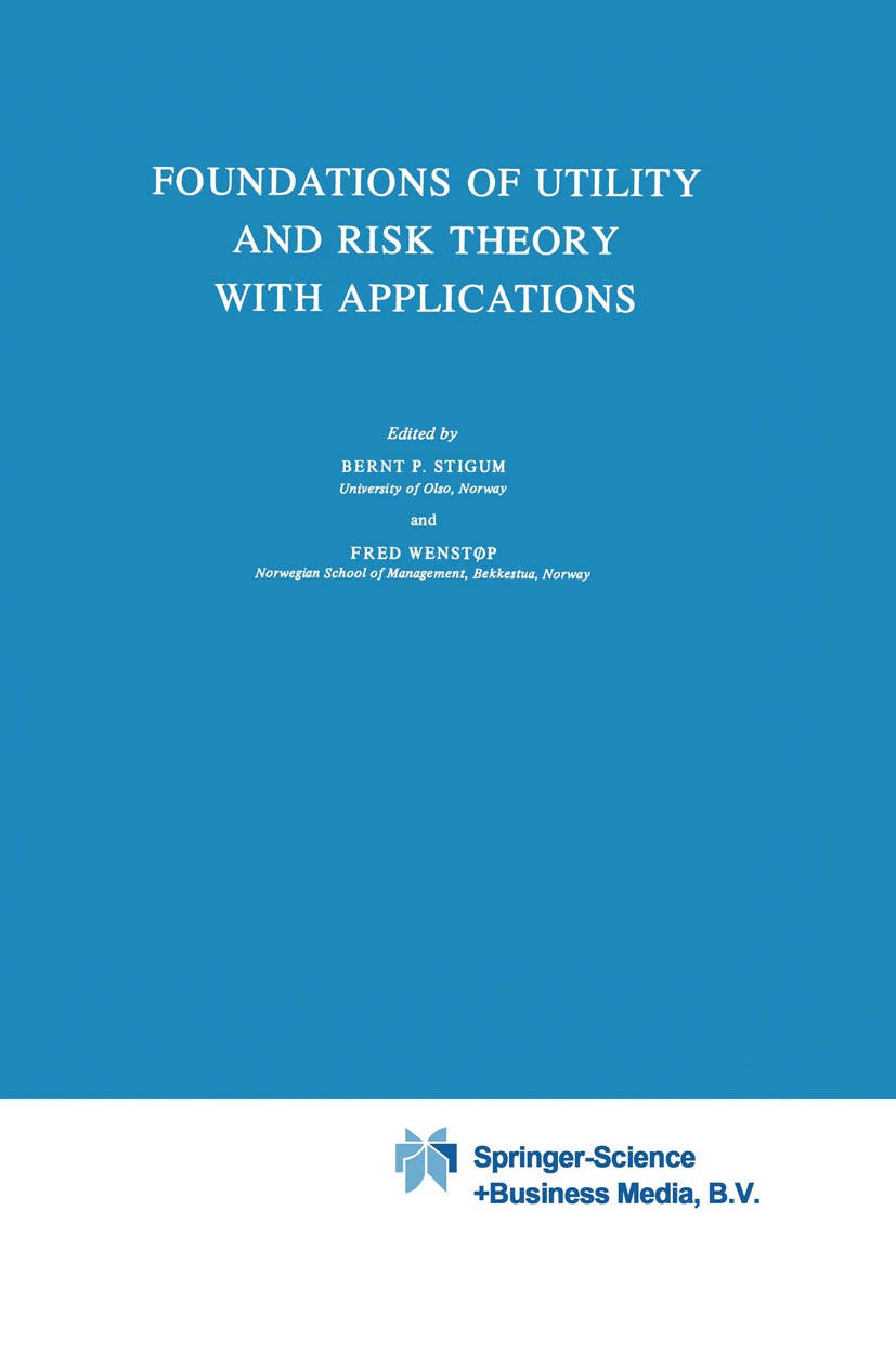 Titlebook: Foundations of Utility and Risk Theory with Applications; Bernt P. Stigum,Fred Wenstøp Book 1983 Springer Science+Business Media Dordrecht Titlebook: Foundations of Utility and Risk Theory with Applications; Bernt P. Stigum,Fred Wenstøp Book 1983 Springer Science+Business Media Dordrecht