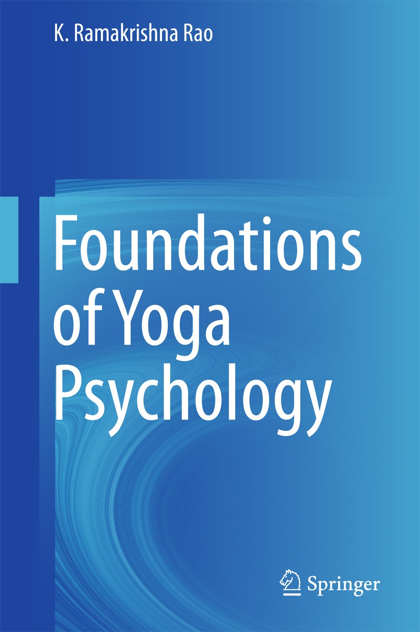Titlebook: Foundations of Yoga Psychology; K. Ramakrishna Rao Book 2017 The Author(s) 2017 empirical studies of meditation.Gandhi and yoga.metapsycho Titlebook: Foundations of Yoga Psychology; K. Ramakrishna Rao Book 2017 The Author(s) 2017 empirical studies of meditation.Gandhi and yoga.metapsycho