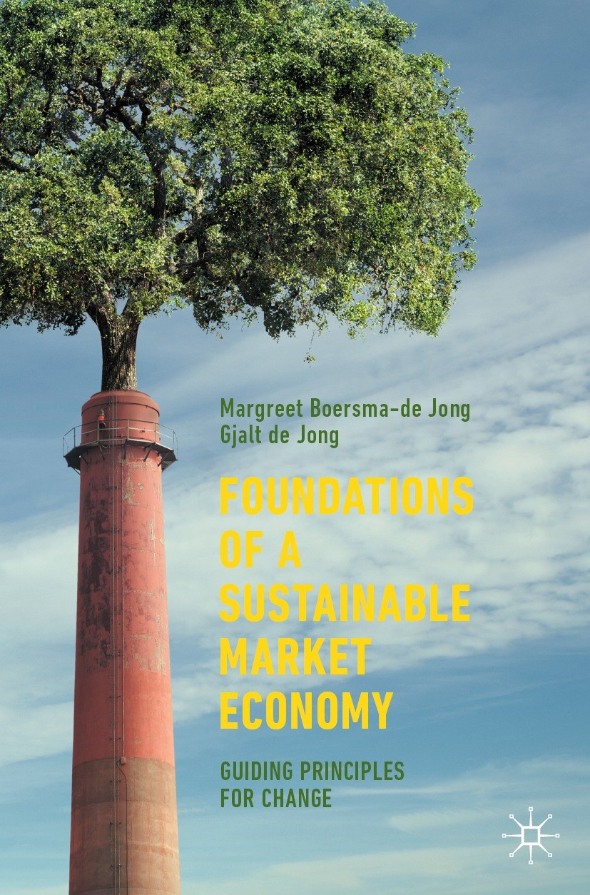 Titlebook: Foundations of a Sustainable Market Economy; Guiding Principles f Margreet Boersma-de Jong,Gjalt de Jong Textbook 2023 The Editor(s) (if ap Titlebook: Foundations of a Sustainable Market Economy; Guiding Principles f Margreet Boersma-de Jong,Gjalt de Jong Textbook 2023 The Editor(s) (if ap