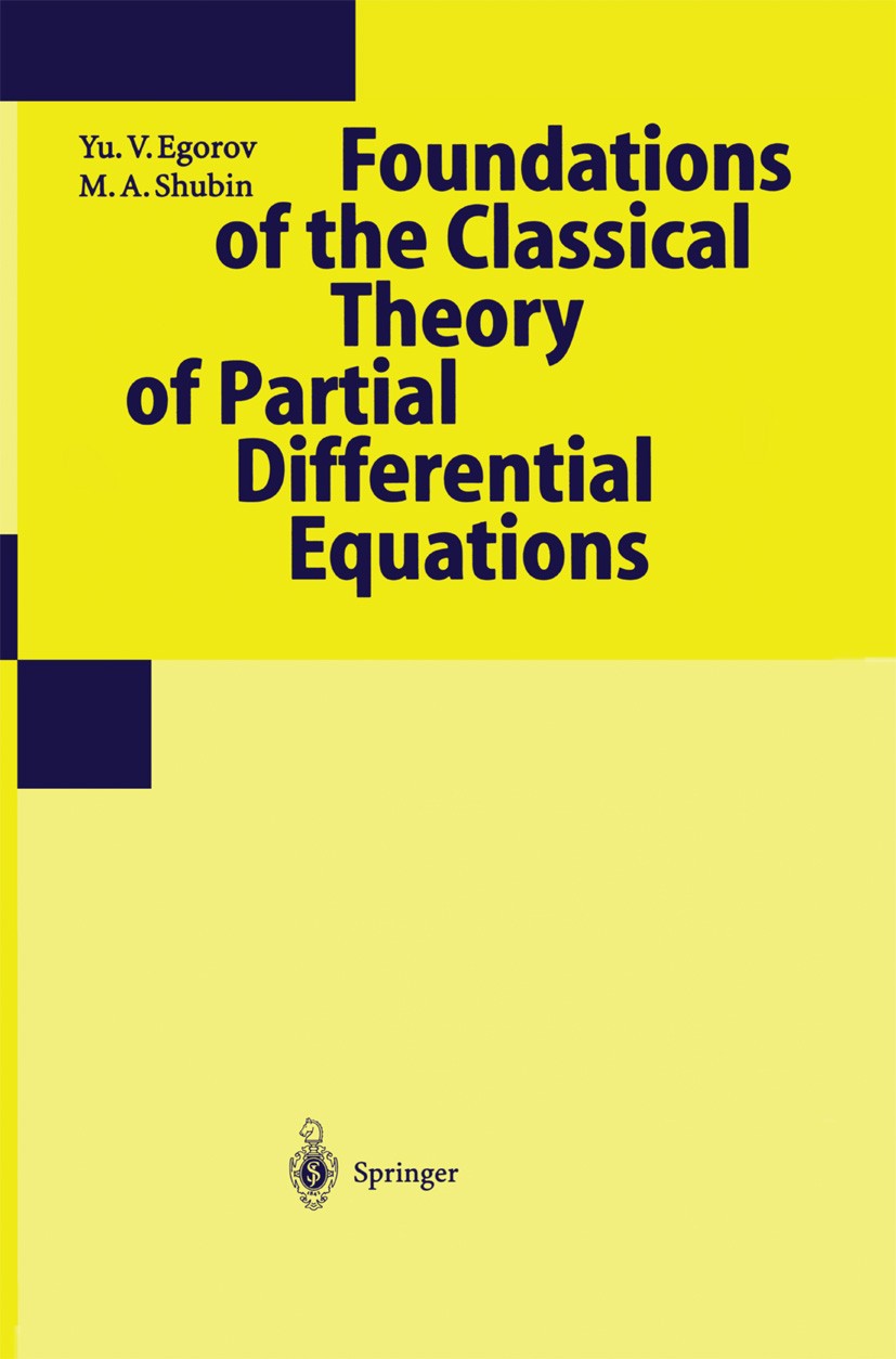 Titlebook: Foundations of the Classical Theory of Partial Differential Equations; Yu. V. Egorov,M. A. Shubin Book 1998 Springer-Verlag Berlin Heidelb Titlebook: Foundations of the Classical Theory of Partial Differential Equations; Yu. V. Egorov,M. A. Shubin Book 1998 Springer-Verlag Berlin Heidelb