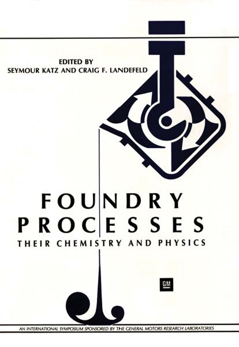 Titlebook: Foundry Processes; Their Chemistry and Seymour Katz,Craig F. Landefeld Book 1988 Plenum Press, New York 1988 alloy.iron.liquid.metals.mode Titlebook: Foundry Processes; Their Chemistry and Seymour Katz,Craig F. Landefeld Book 1988 Plenum Press, New York 1988 alloy.iron.liquid.metals.mode