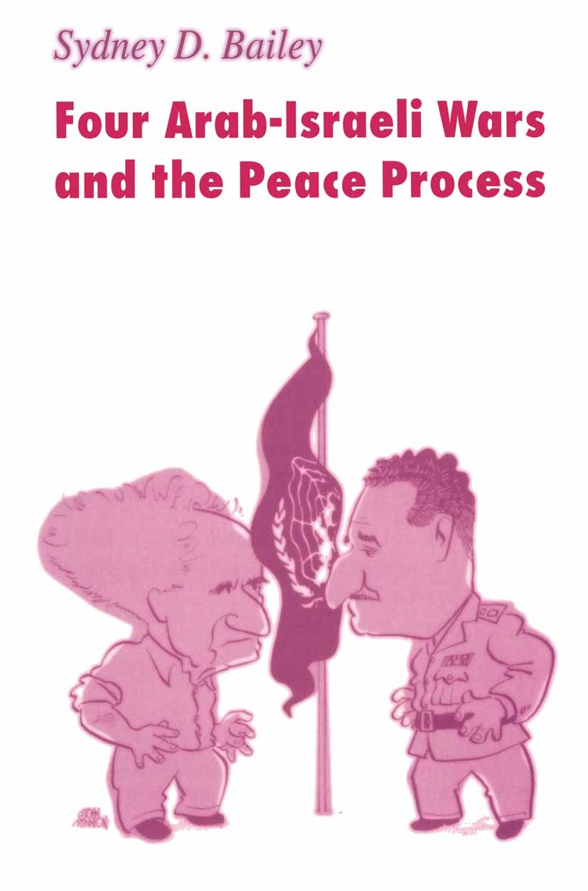 Titlebook: Four Arab-Israeli Wars and the Peace Process; Sydney D. Bailey Book 1990 Palgrave Macmillan, a division of Macmillan Publishers Limited 19 Titlebook: Four Arab-Israeli Wars and the Peace Process; Sydney D. Bailey Book 1990 Palgrave Macmillan, a division of Macmillan Publishers Limited 19