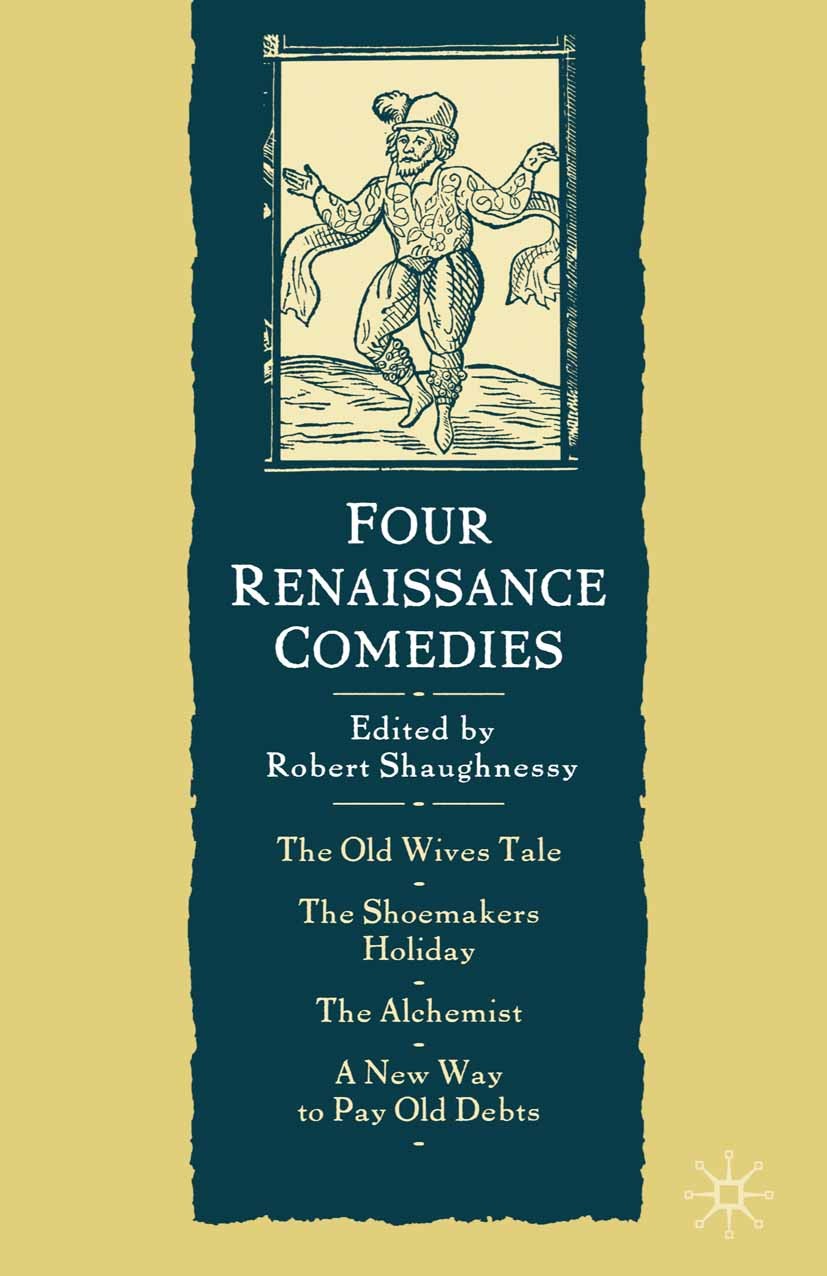 Titlebook: Four Renaissance Comedies; Robert Shaughnessy Textbook 2004Latest edition The Editor(s) (if applicable) and The Author(s) 2004 comedy.Engl Titlebook: Four Renaissance Comedies; Robert Shaughnessy Textbook 2004Latest edition The Editor(s) (if applicable) and The Author(s) 2004 comedy.Engl