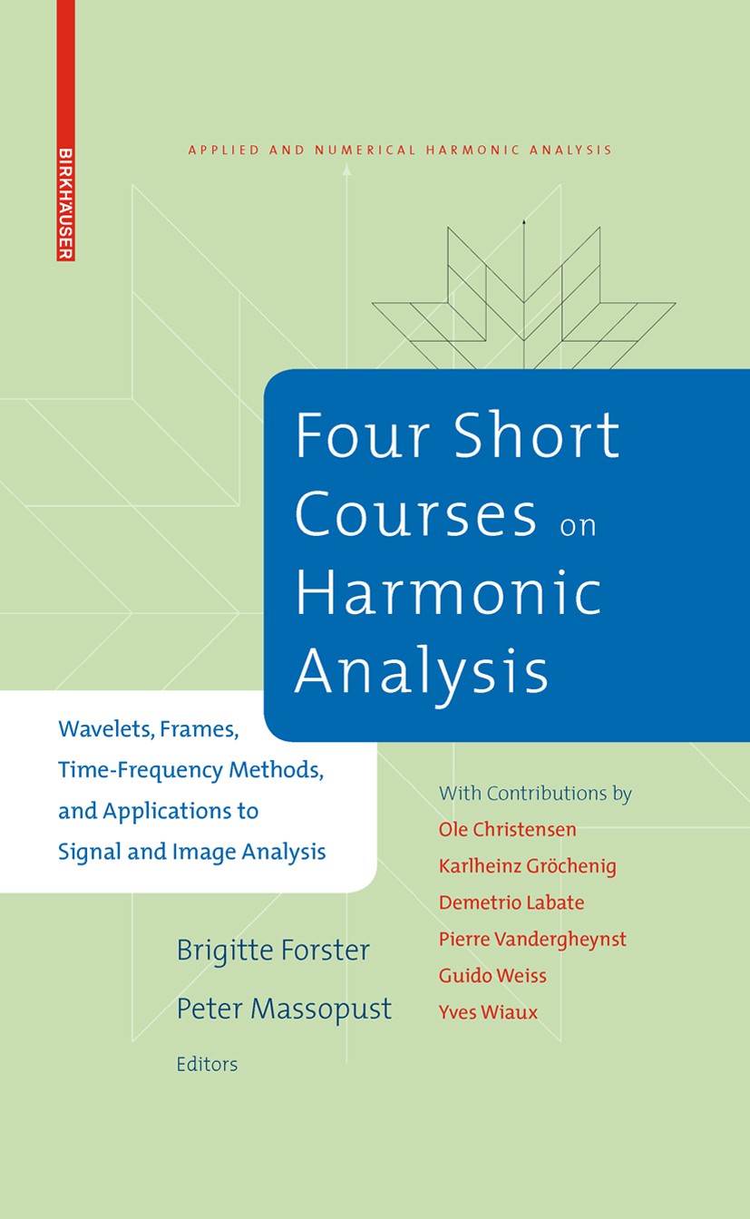 Titlebook: Four Short Courses on Harmonic Analysis; Wavelets, Frames, Ti Brigitte Forster,Peter Massopust Textbook 2010 Birkhäuser Boston 2010 B-splin Titlebook: Four Short Courses on Harmonic Analysis; Wavelets, Frames, Ti Brigitte Forster,Peter Massopust Textbook 2010 Birkhäuser Boston 2010 B-splin