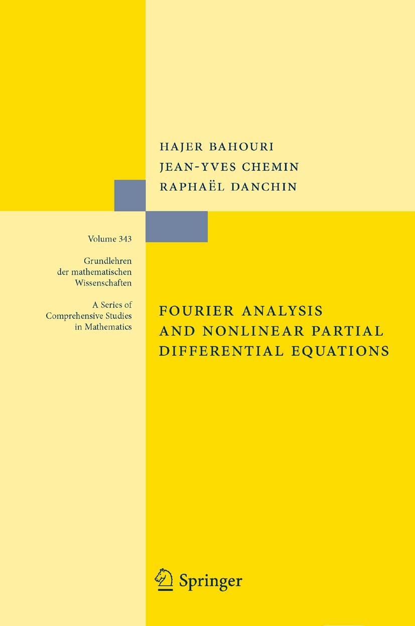 Titlebook: Fourier Analysis and Nonlinear Partial Differential Equations; Hajer Bahouri,Jean-Yves Chemin,Raphaël Danchin Book 2011 Springer-Verlag Be Titlebook: Fourier Analysis and Nonlinear Partial Differential Equations; Hajer Bahouri,Jean-Yves Chemin,Raphaël Danchin Book 2011 Springer-Verlag Be