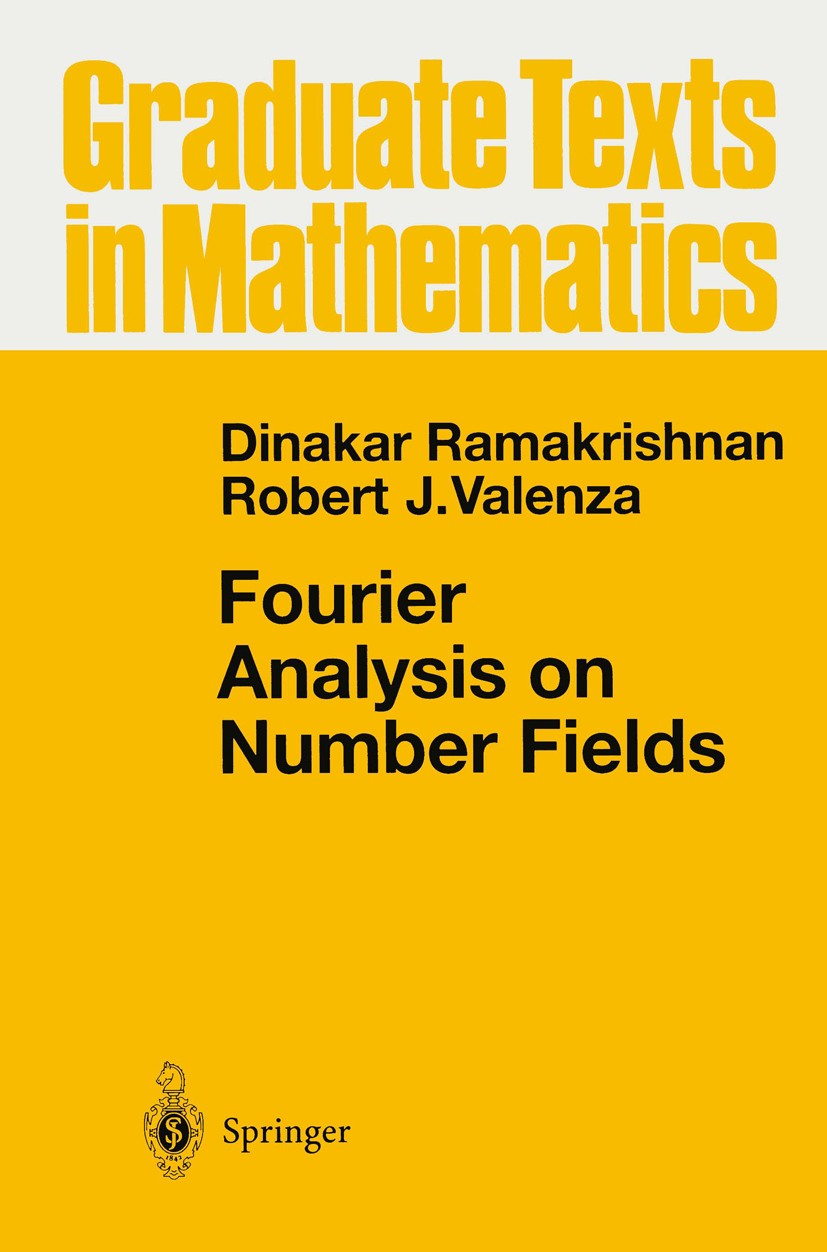 Titlebook: Fourier Analysis on Number Fields; Dinakar Ramakrishnan,Robert J. Valenza Textbook 1999 Springer Science+Business Media New York 1999 Alge Titlebook: Fourier Analysis on Number Fields; Dinakar Ramakrishnan,Robert J. Valenza Textbook 1999 Springer Science+Business Media New York 1999 Alge