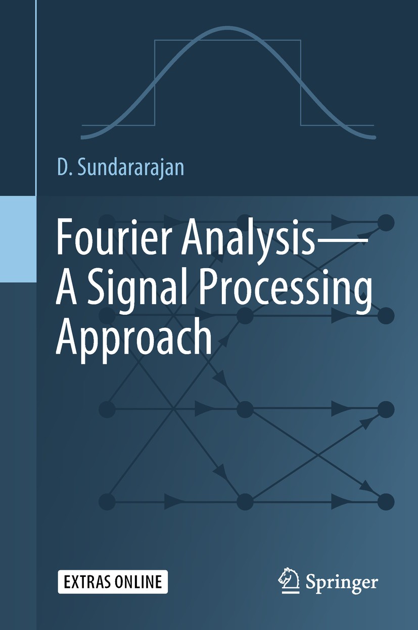 Titlebook: Fourier Analysis—A Signal Processing Approach; D. Sundararajan Textbook 20181st edition Springer Nature Singapore Pte Ltd. 2018 Fourier an Titlebook: Fourier Analysis—A Signal Processing Approach; D. Sundararajan Textbook 20181st edition Springer Nature Singapore Pte Ltd. 2018 Fourier an