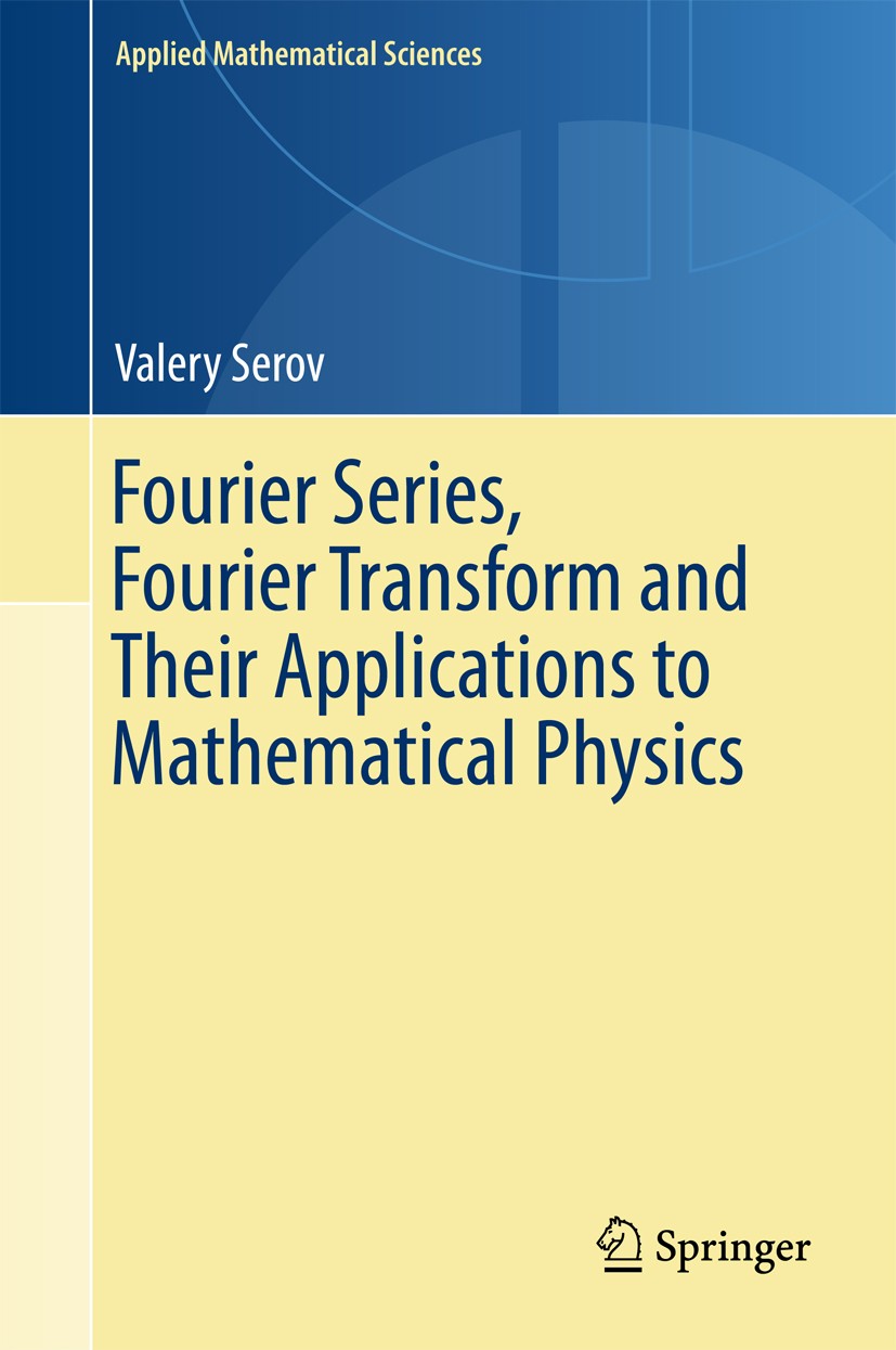Titlebook: Fourier Series, Fourier Transform and Their Applications to Mathematical Physics; Valery Serov Textbook 2017 Springer International Publis Titlebook: Fourier Series, Fourier Transform and Their Applications to Mathematical Physics; Valery Serov Textbook 2017 Springer International Publis