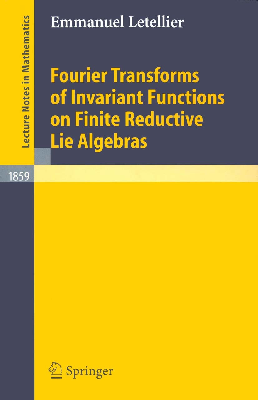 Titlebook: Fourier Transforms of Invariant Functions on Finite Reductive Lie Algebras; Emmanuel Letellier Book 2005 Springer-Verlag Berlin Heidelberg Titlebook: Fourier Transforms of Invariant Functions on Finite Reductive Lie Algebras; Emmanuel Letellier Book 2005 Springer-Verlag Berlin Heidelberg