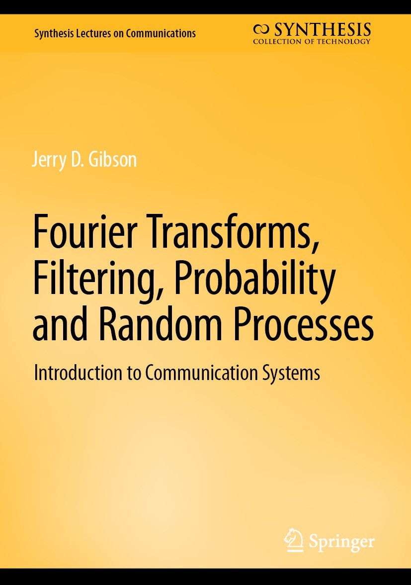 Titlebook: Fourier Transforms, Filtering, Probability and Random Processes; Introduction to Comm Jerry D. Gibson Textbook 2023 The Editor(s) (if appli Titlebook: Fourier Transforms, Filtering, Probability and Random Processes; Introduction to Comm Jerry D. Gibson Textbook 2023 The Editor(s) (if appli