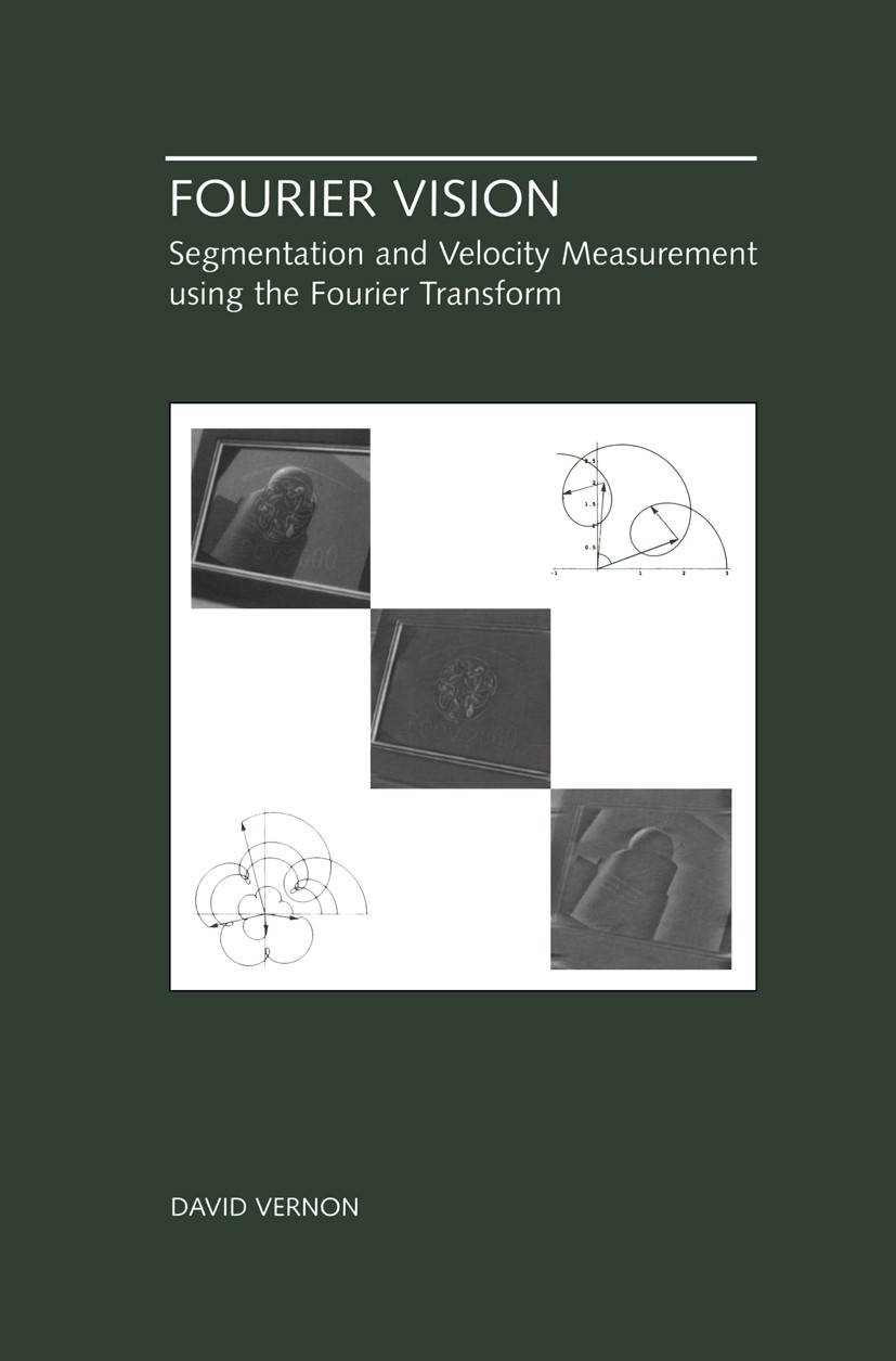Titlebook: Fourier Vision; Segmentation and Vel David Vernon Book 2001 Kluwer Academic Publishers 2001 Optical flow.Signal.Stereo.computer.computer vi Titlebook: Fourier Vision; Segmentation and Vel David Vernon Book 2001 Kluwer Academic Publishers 2001 Optical flow.Signal.Stereo.computer.computer vi