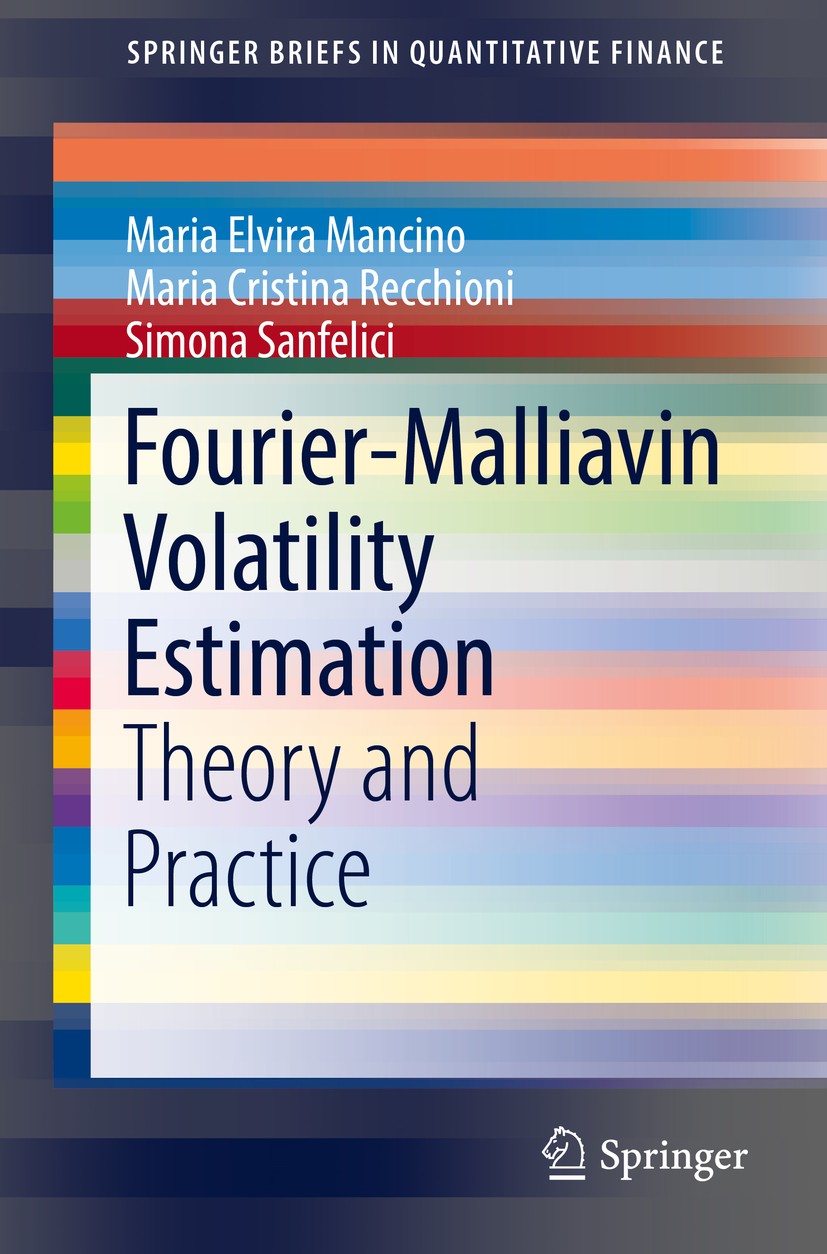 Titlebook: Fourier-Malliavin Volatility Estimation; Theory and Practice Maria Elvira Mancino,Maria Cristina Recchioni,Simo Book 2017 The Author(s) 201 Titlebook: Fourier-Malliavin Volatility Estimation; Theory and Practice Maria Elvira Mancino,Maria Cristina Recchioni,Simo Book 2017 The Author(s) 201