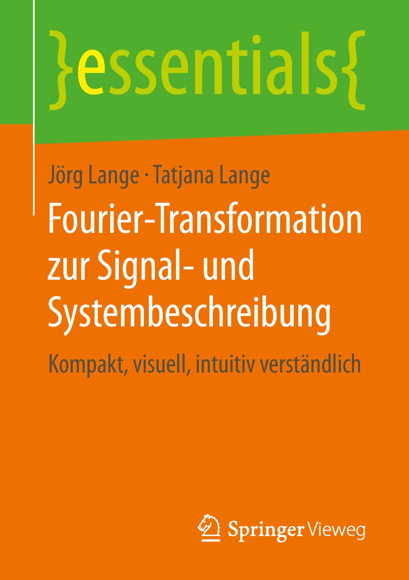 Titlebook: Fourier-Transformation zur Signal- und Systembeschreibung; Kompakt, visuell, in Jörg Lange,Tatjana Lange Book 2019 Springer Fachmedien Wies Titlebook: Fourier-Transformation zur Signal- und Systembeschreibung; Kompakt, visuell, in Jörg Lange,Tatjana Lange Book 2019 Springer Fachmedien Wies