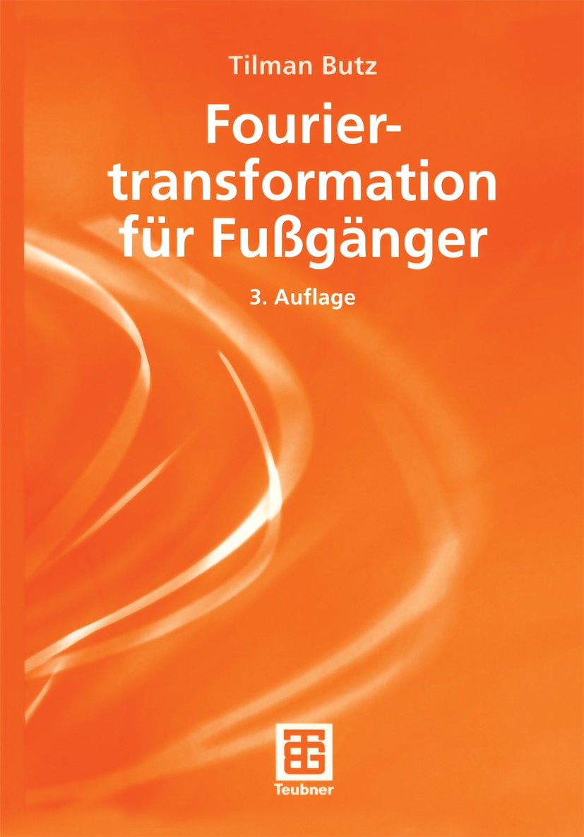 Titlebook: Fouriertranformation für Fußgänger; Tilman Butz Textbook 20033rd edition Springer Fachmedien Wiesbaden 2003 Datenverabreitung.Diskrete Fou Titlebook: Fouriertranformation für Fußgänger; Tilman Butz Textbook 20033rd edition Springer Fachmedien Wiesbaden 2003 Datenverabreitung.Diskrete Fou