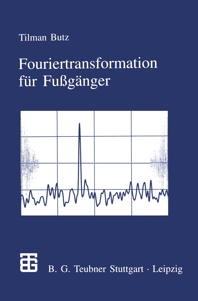Titlebook: Fouriertransformation für Fußgänger; Tilman Butz Textbook 1998 Springer Fachmedien Wiesbaden 1998 Algorithmen.Datenverarbeitung.Fourier-Re Titlebook: Fouriertransformation für Fußgänger; Tilman Butz Textbook 1998 Springer Fachmedien Wiesbaden 1998 Algorithmen.Datenverarbeitung.Fourier-Re