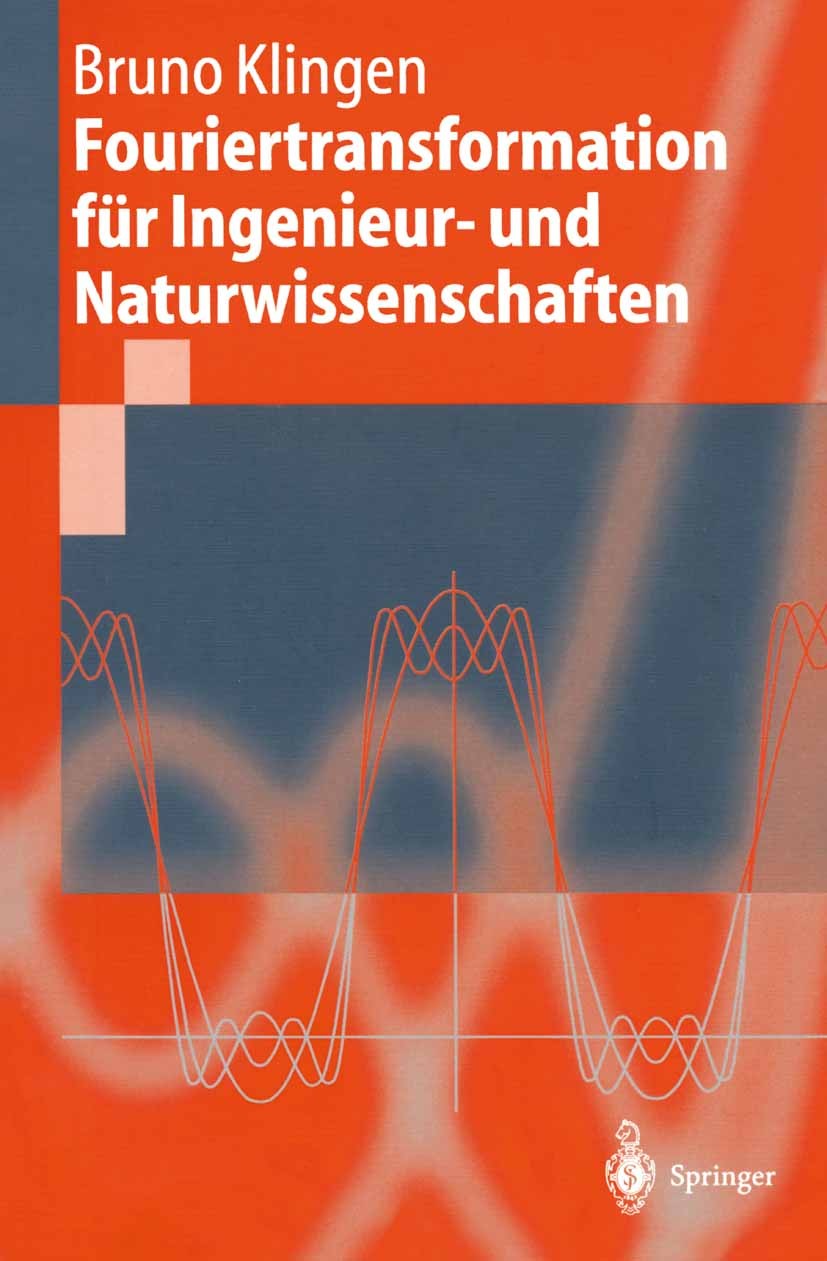 Titlebook: Fouriertransformation für Ingenieur- und Naturwissenschaften; Bruno Klingen Textbook 2001 Springer-Verlag Berlin Heidelberg 2001 Diskrete Titlebook: Fouriertransformation für Ingenieur- und Naturwissenschaften; Bruno Klingen Textbook 2001 Springer-Verlag Berlin Heidelberg 2001 Diskrete