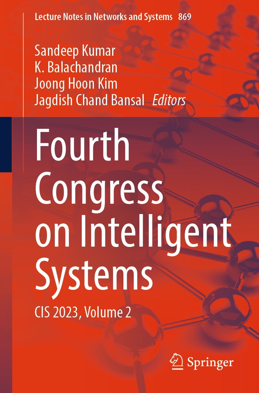 Titlebook: Fourth Congress on Intelligent Systems; CIS 2023, Volume 2 Sandeep Kumar,K. Balachandran,Jagdish Chand Bansal Conference proceedings 2024 T Titlebook: Fourth Congress on Intelligent Systems; CIS 2023, Volume 2 Sandeep Kumar,K. Balachandran,Jagdish Chand Bansal Conference proceedings 2024 T
