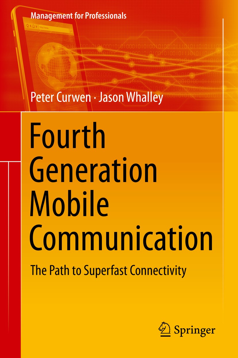 Titlebook: Fourth Generation Mobile Communication; The Path to Superfas Peter Curwen,Jason Whalley Book 2013 Springer International Publishing Switzer Titlebook: Fourth Generation Mobile Communication; The Path to Superfas Peter Curwen,Jason Whalley Book 2013 Springer International Publishing Switzer