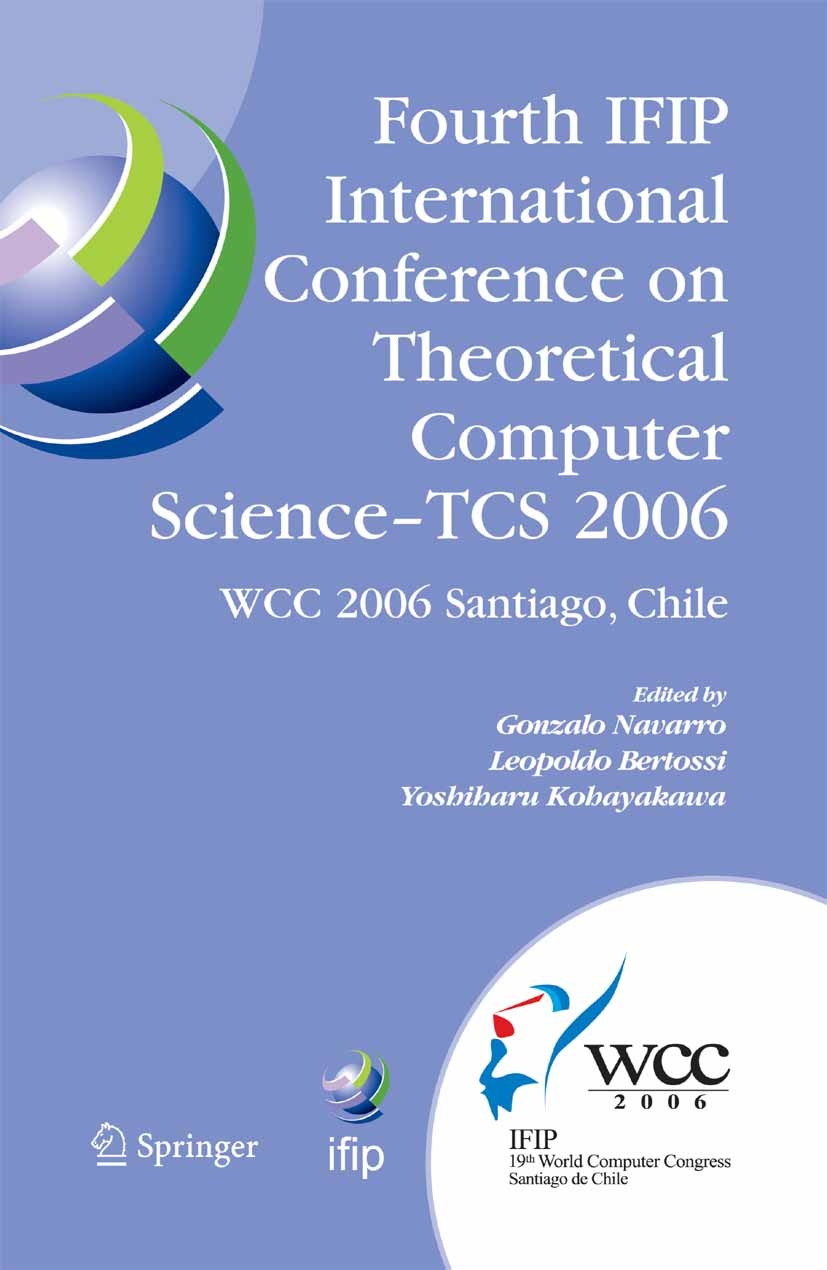 Titlebook: Fourth IFIP International Conference on Theoretical Computer Science - TCS 2006; IFIP 19th World Comp Gonzalo Navarro,Leopoldo Bertossi,Yos Titlebook: Fourth IFIP International Conference on Theoretical Computer Science - TCS 2006; IFIP 19th World Comp Gonzalo Navarro,Leopoldo Bertossi,Yos