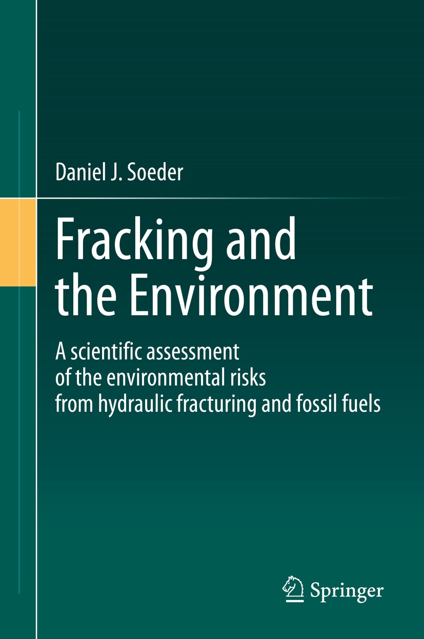 Titlebook: Fracking and the Environment; A scientific assessm Daniel J. Soeder Book 2021 Springer Nature Switzerland AG 2021 Hydraulic fracturing.Unco Titlebook: Fracking and the Environment; A scientific assessm Daniel J. Soeder Book 2021 Springer Nature Switzerland AG 2021 Hydraulic fracturing.Unco