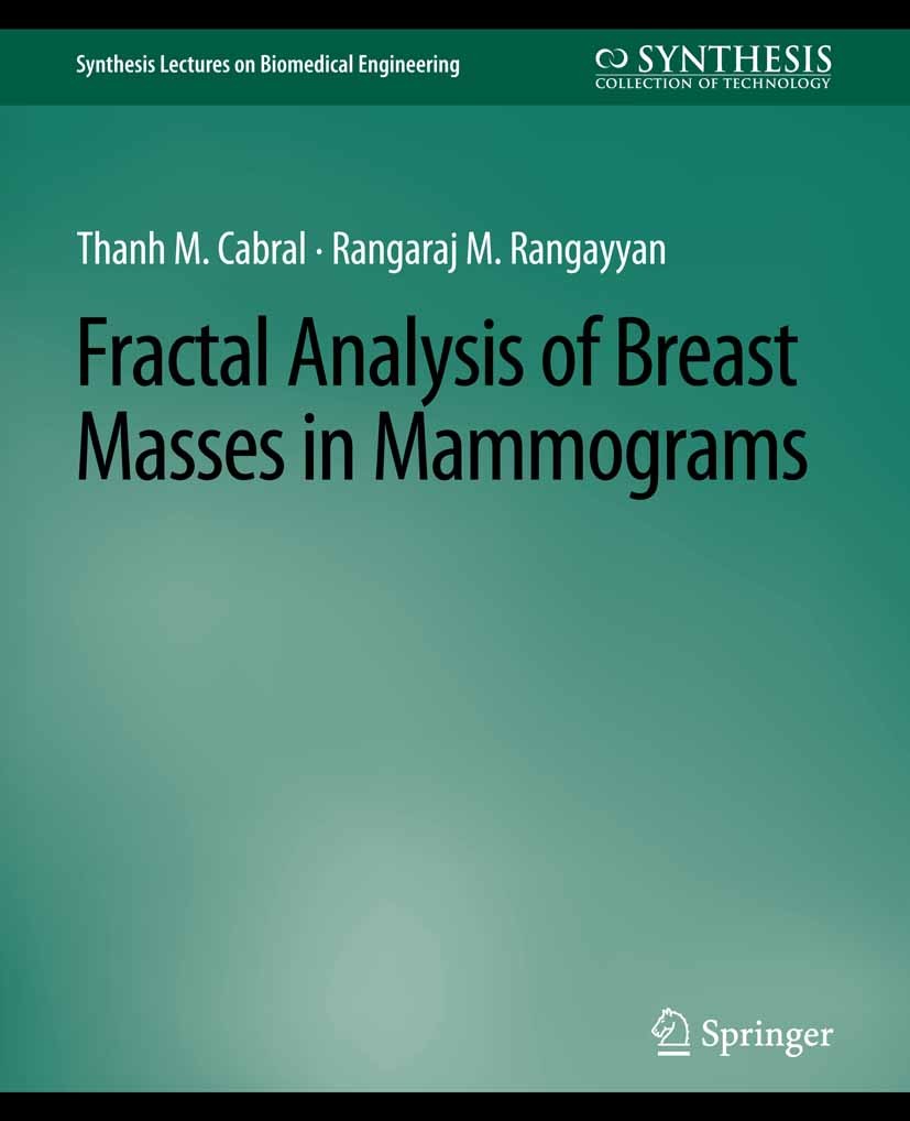 Titlebook: Fractal Analysis of Breast Masses in Mammograms; Thanh M. Cabral,Rangaraj M. Rangayyan Book 2012 Springer Nature Switzerland AG 2012 Titlebook: Fractal Analysis of Breast Masses in Mammograms; Thanh M. Cabral,Rangaraj M. Rangayyan Book 2012 Springer Nature Switzerland AG 2012