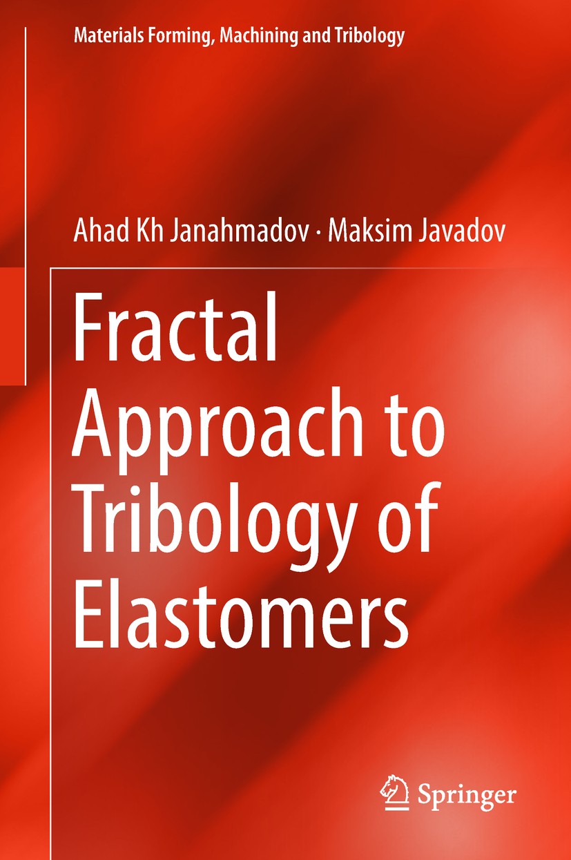 Titlebook: Fractal Approach to Tribology of Elastomers; Ahad Kh Janahmadov,Maksim Javadov Book 2019 Springer International Publishing AG 2019 strengt Titlebook: Fractal Approach to Tribology of Elastomers; Ahad Kh Janahmadov,Maksim Javadov Book 2019 Springer International Publishing AG 2019 strengt