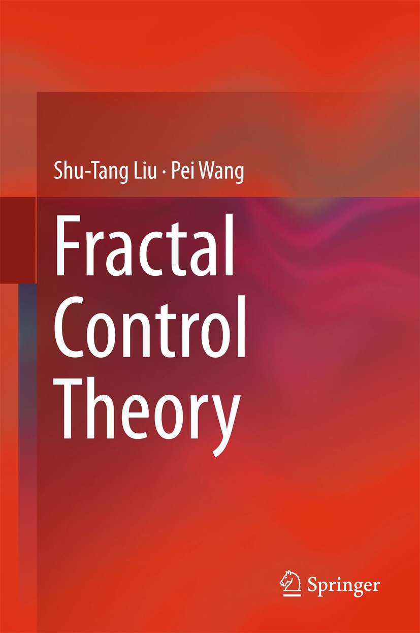 Titlebook: Fractal Control Theory; Shu-Tang Liu,Pei Wang Book 2018 Springer Nature Singapore Pte Ltd. 2018 Control.Synchronization.Planar complex dyn Titlebook: Fractal Control Theory; Shu-Tang Liu,Pei Wang Book 2018 Springer Nature Singapore Pte Ltd. 2018 Control.Synchronization.Planar complex dyn