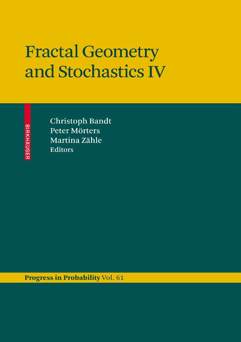 Titlebook: Fractal Geometry and Stochastics IV; Christoph Bandt,Martina Zähle,Peter Mörters Conference proceedings 2009 Birkhäuser Basel 2009 Chaos.D Titlebook: Fractal Geometry and Stochastics IV; Christoph Bandt,Martina Zähle,Peter Mörters Conference proceedings 2009 Birkhäuser Basel 2009 Chaos.D