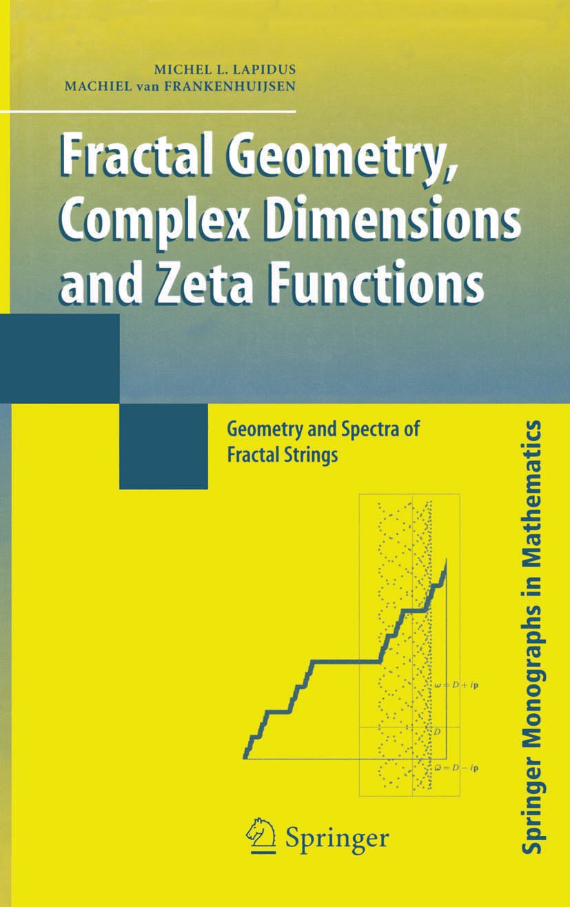 Titlebook: Fractal Geometry, Complex Dimensions and Zeta Functions; Geometry and Spectra Michel L. Lapidus,Machiel Frankenhuijsen Book 20061st edition Titlebook: Fractal Geometry, Complex Dimensions and Zeta Functions; Geometry and Spectra Michel L. Lapidus,Machiel Frankenhuijsen Book 20061st edition