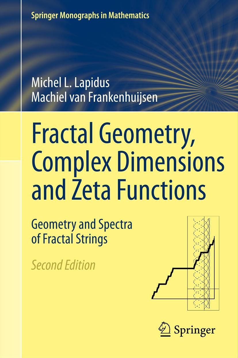 Titlebook: Fractal Geometry, Complex Dimensions and Zeta Functions; Geometry and Spectra Michel L. Lapidus,Machiel van Frankenhuijsen Book 2013Latest Titlebook: Fractal Geometry, Complex Dimensions and Zeta Functions; Geometry and Spectra Michel L. Lapidus,Machiel van Frankenhuijsen Book 2013Latest