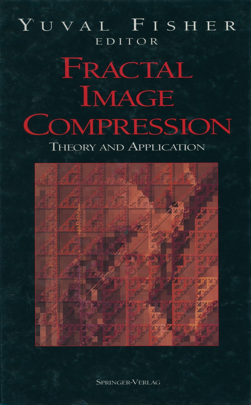 Titlebook: Fractal Image Compression; Theory and Applicati Yuval Fisher Book 1995 Springer-Verlag New York, Inc. 1995 Finite.JPEG.Mathematica.algorith Titlebook: Fractal Image Compression; Theory and Applicati Yuval Fisher Book 1995 Springer-Verlag New York, Inc. 1995 Finite.JPEG.Mathematica.algorith