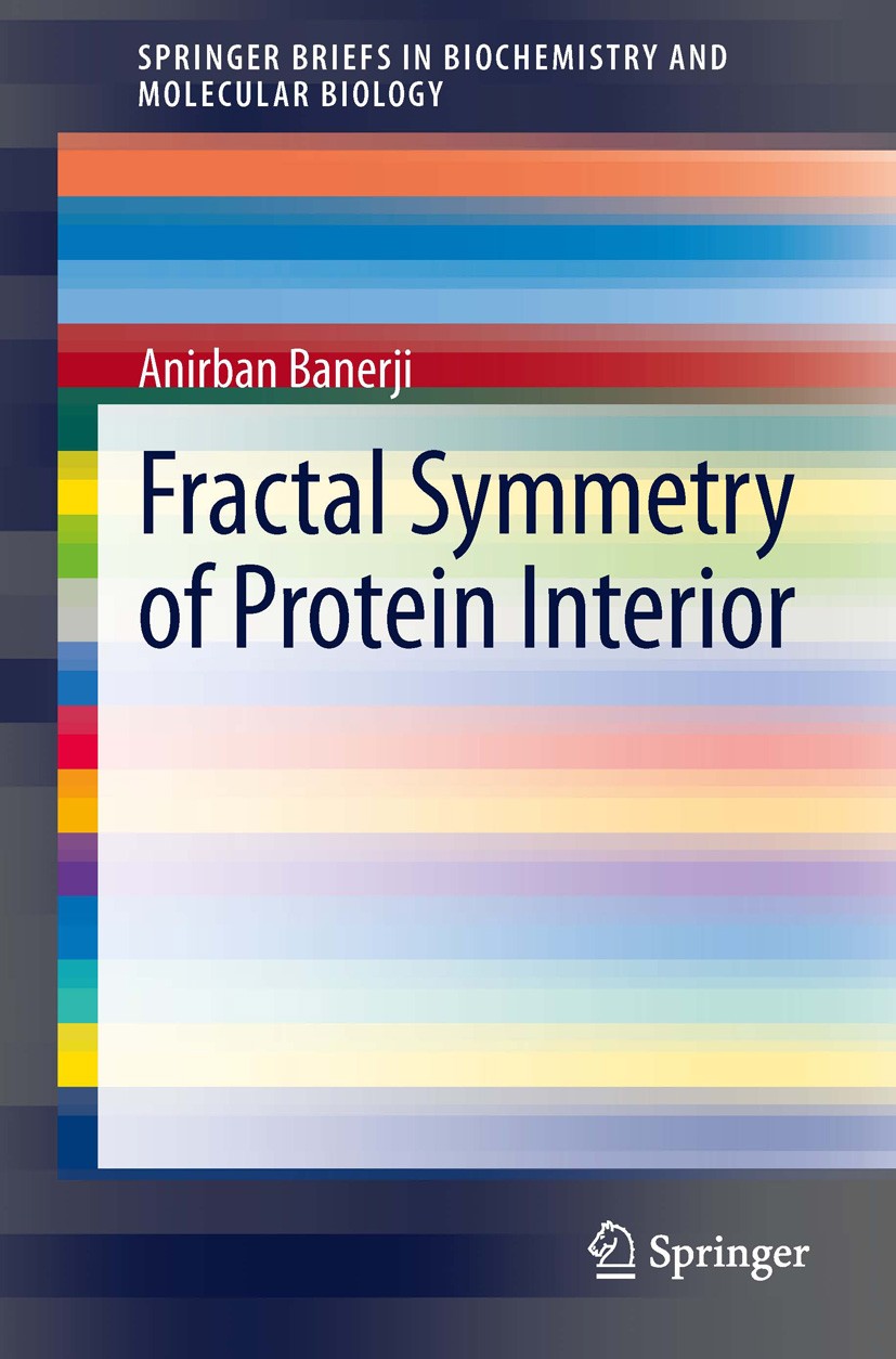 Titlebook: Fractal Symmetry of Protein Interior; Anirban Banerji Book 2013 The Author(s) 2013 Biophysical properties.Protein structure.Scale-invarian Titlebook: Fractal Symmetry of Protein Interior; Anirban Banerji Book 2013 The Author(s) 2013 Biophysical properties.Protein structure.Scale-invarian
