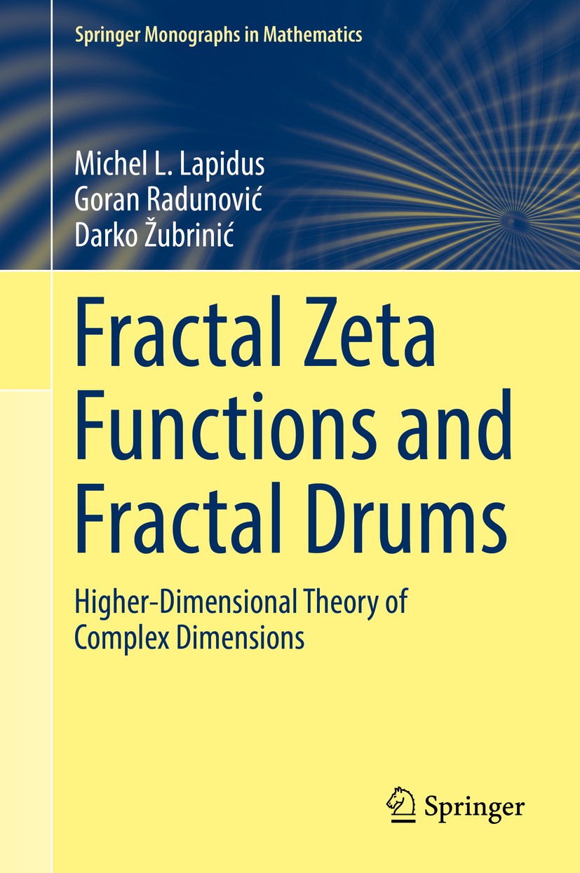 Titlebook: Fractal Zeta Functions and Fractal Drums; Higher-Dimensional T Michel L. Lapidus,Goran Radunović,Darko Žubrinić Book 2017 Springer Internat Titlebook: Fractal Zeta Functions and Fractal Drums; Higher-Dimensional T Michel L. Lapidus,Goran Radunović,Darko Žubrinić Book 2017 Springer Internat