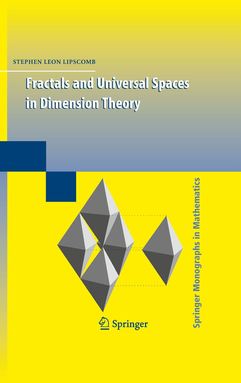 Titlebook: Fractals and Universal Spaces in Dimension Theory; Stephen‘Lipscomb Book 2009 Springer-Verlag New York 2009 Hilbert space.History of Mathe Titlebook: Fractals and Universal Spaces in Dimension Theory; Stephen‘Lipscomb Book 2009 Springer-Verlag New York 2009 Hilbert space.History of Mathe
