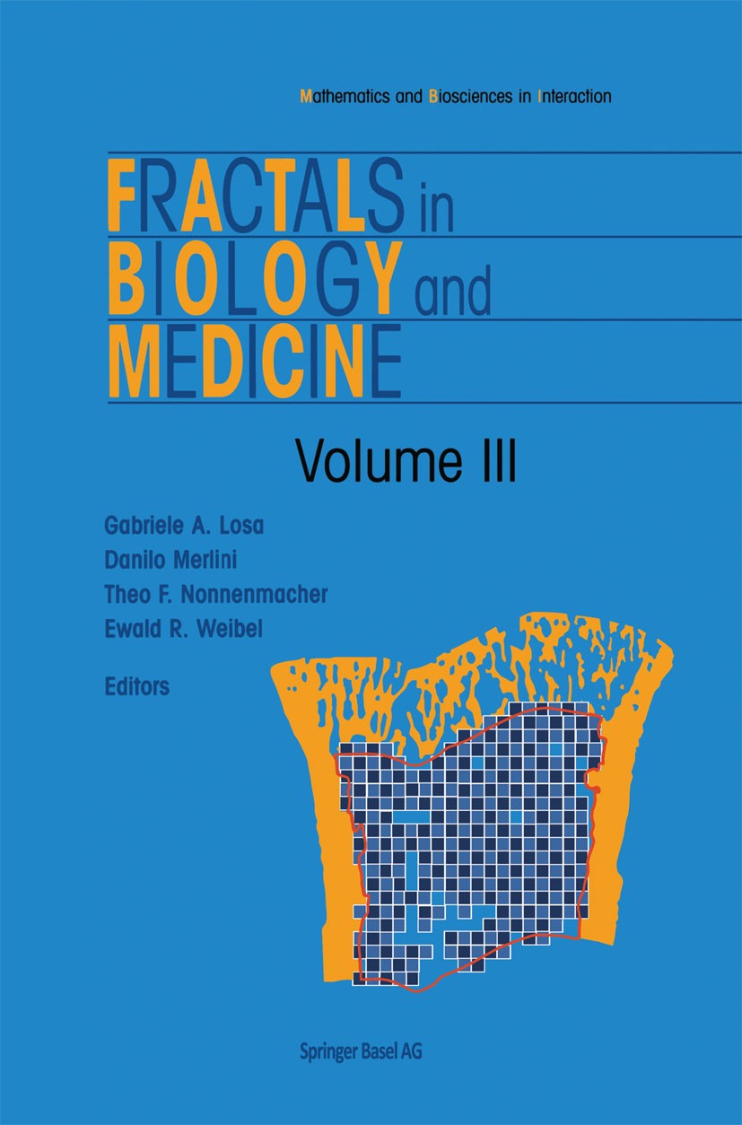 Titlebook: Fractals in Biology and Medicine; Gabriele A. Losa,Danilo Merlini,Ewald R. Weibel Conference proceedings 2002 Springer Basel AG 2002 Bioma Titlebook: Fractals in Biology and Medicine; Gabriele A. Losa,Danilo Merlini,Ewald R. Weibel Conference proceedings 2002 Springer Basel AG 2002 Bioma