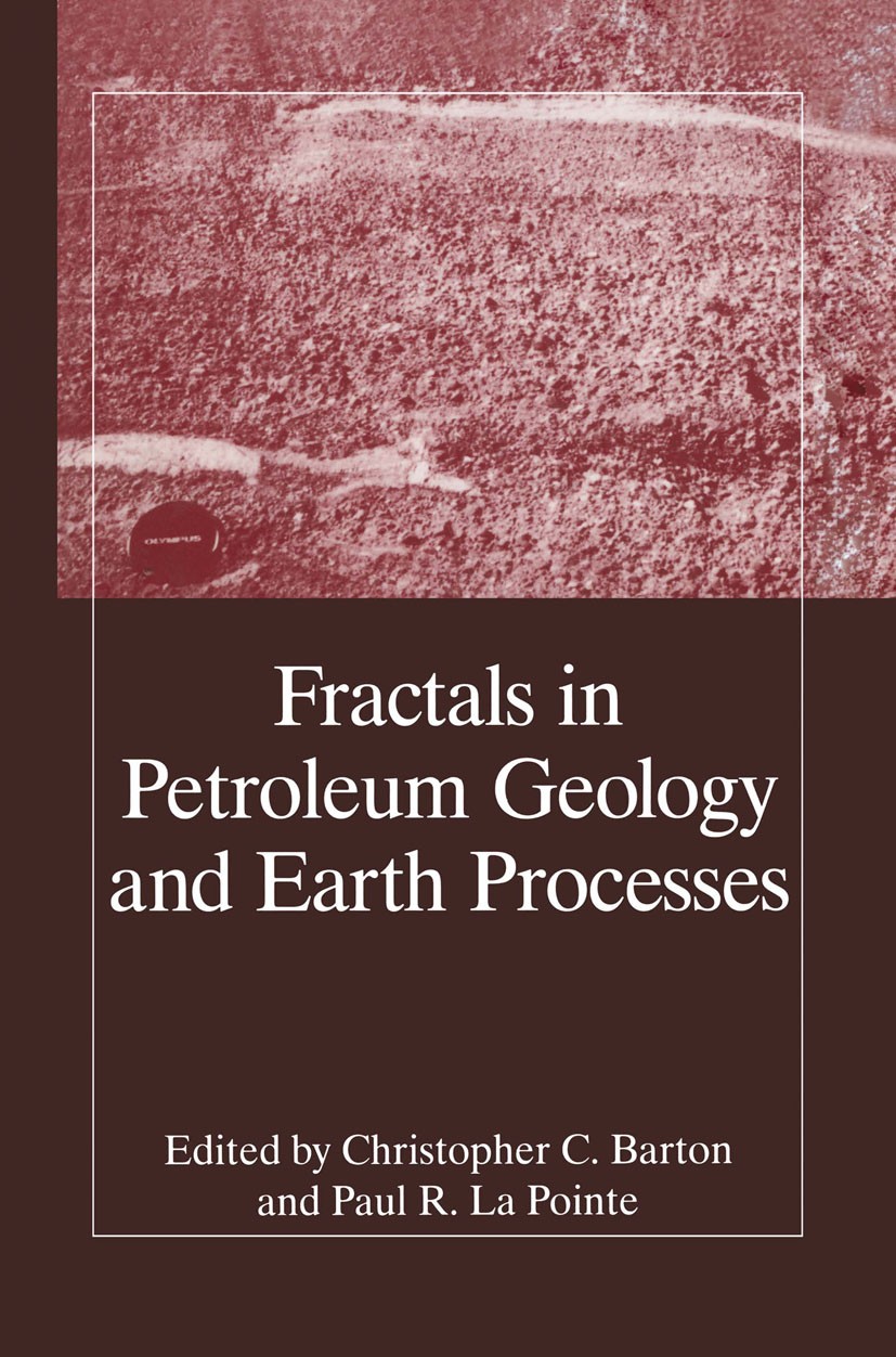 Titlebook: Fractals in Petroleum Geology and Earth Processes; Christopher C. Barton,Paul R. Pointe Book 1995 Plenum Press, New York 1995 Potential.ca Titlebook: Fractals in Petroleum Geology and Earth Processes; Christopher C. Barton,Paul R. Pointe Book 1995 Plenum Press, New York 1995 Potential.ca