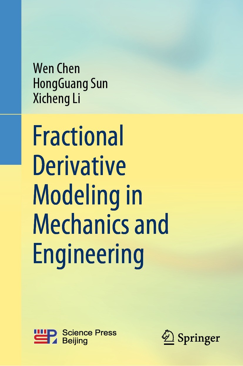 Titlebook: Fractional Derivative Modeling in Mechanics and Engineering; Wen Chen,HongGuang Sun,Xicheng Li Textbook 2022 Science Press 2022 Fractional Titlebook: Fractional Derivative Modeling in Mechanics and Engineering; Wen Chen,HongGuang Sun,Xicheng Li Textbook 2022 Science Press 2022 Fractional