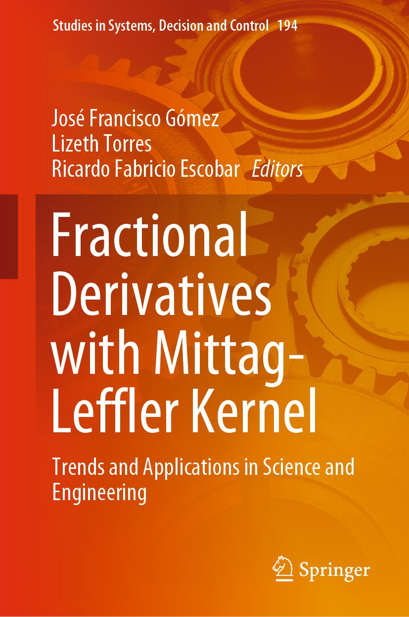 Titlebook: Fractional Derivatives with Mittag-Leffler Kernel; Trends and Applicati José Francisco Gómez,Lizeth Torres,Ricardo Fabrici Book 2019 Spring Titlebook: Fractional Derivatives with Mittag-Leffler Kernel; Trends and Applicati José Francisco Gómez,Lizeth Torres,Ricardo Fabrici Book 2019 Spring