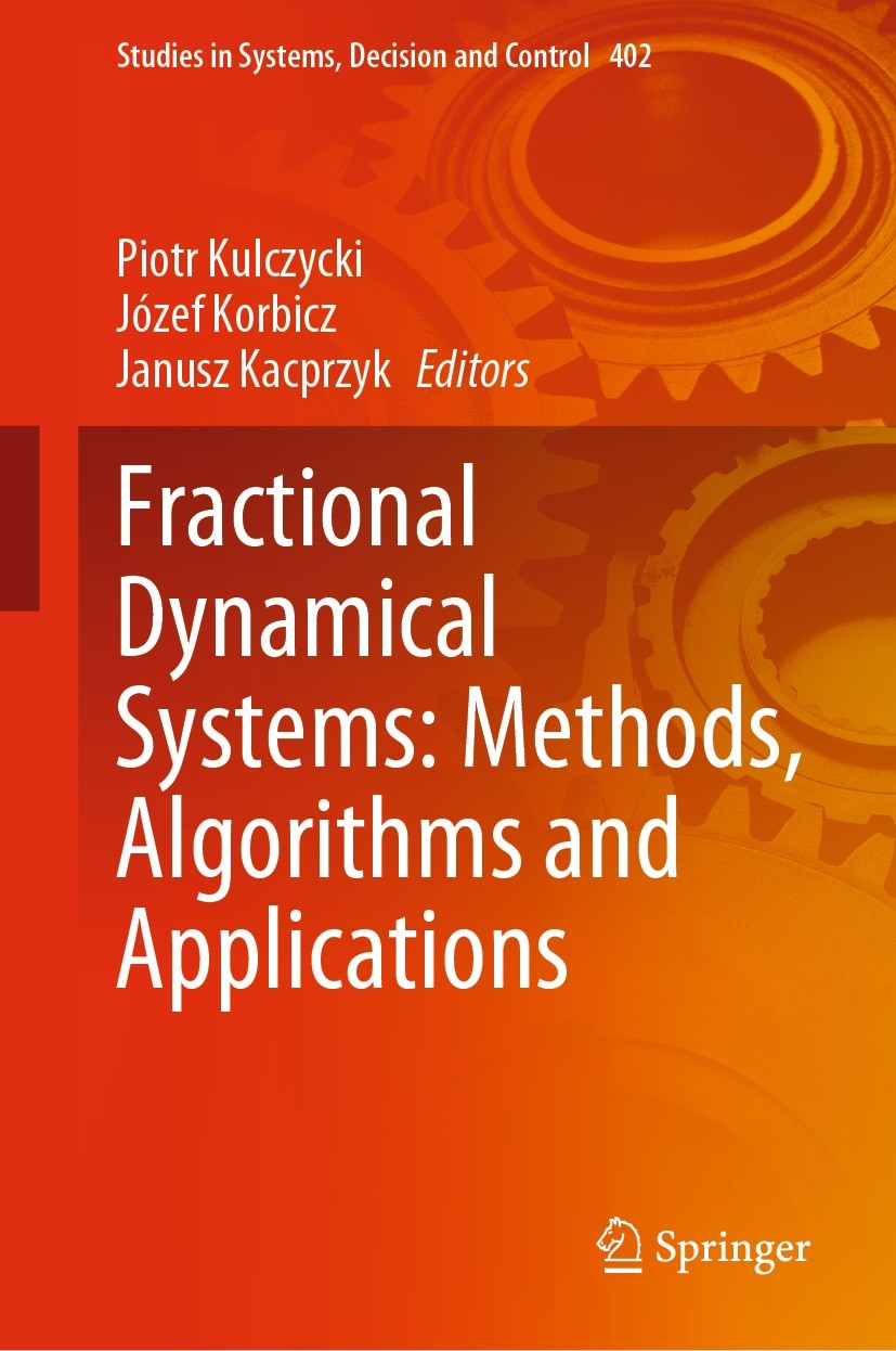 Titlebook: Fractional Dynamical Systems: Methods, Algorithms and Applications; Piotr Kulczycki,Józef Korbicz,Janusz Kacprzyk Book 2022 The Editor(s) Titlebook: Fractional Dynamical Systems: Methods, Algorithms and Applications; Piotr Kulczycki,Józef Korbicz,Janusz Kacprzyk Book 2022 The Editor(s)