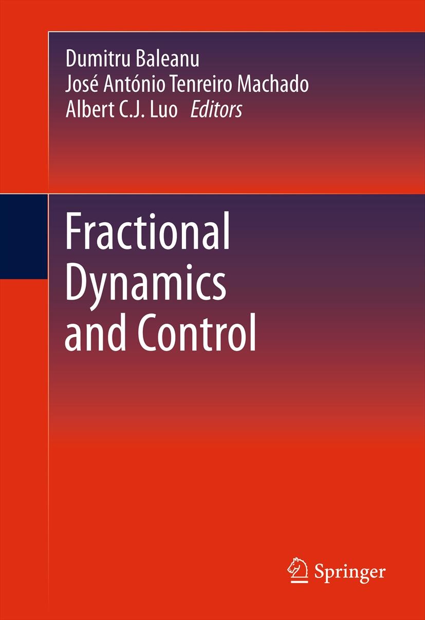 Titlebook: Fractional Dynamics and Control; Dumitru Baleanu,José António Tenreiro Machado,Albe Book 2012 Springer Science+Business Media, LLC 2012 Fr Titlebook: Fractional Dynamics and Control; Dumitru Baleanu,José António Tenreiro Machado,Albe Book 2012 Springer Science+Business Media, LLC 2012 Fr