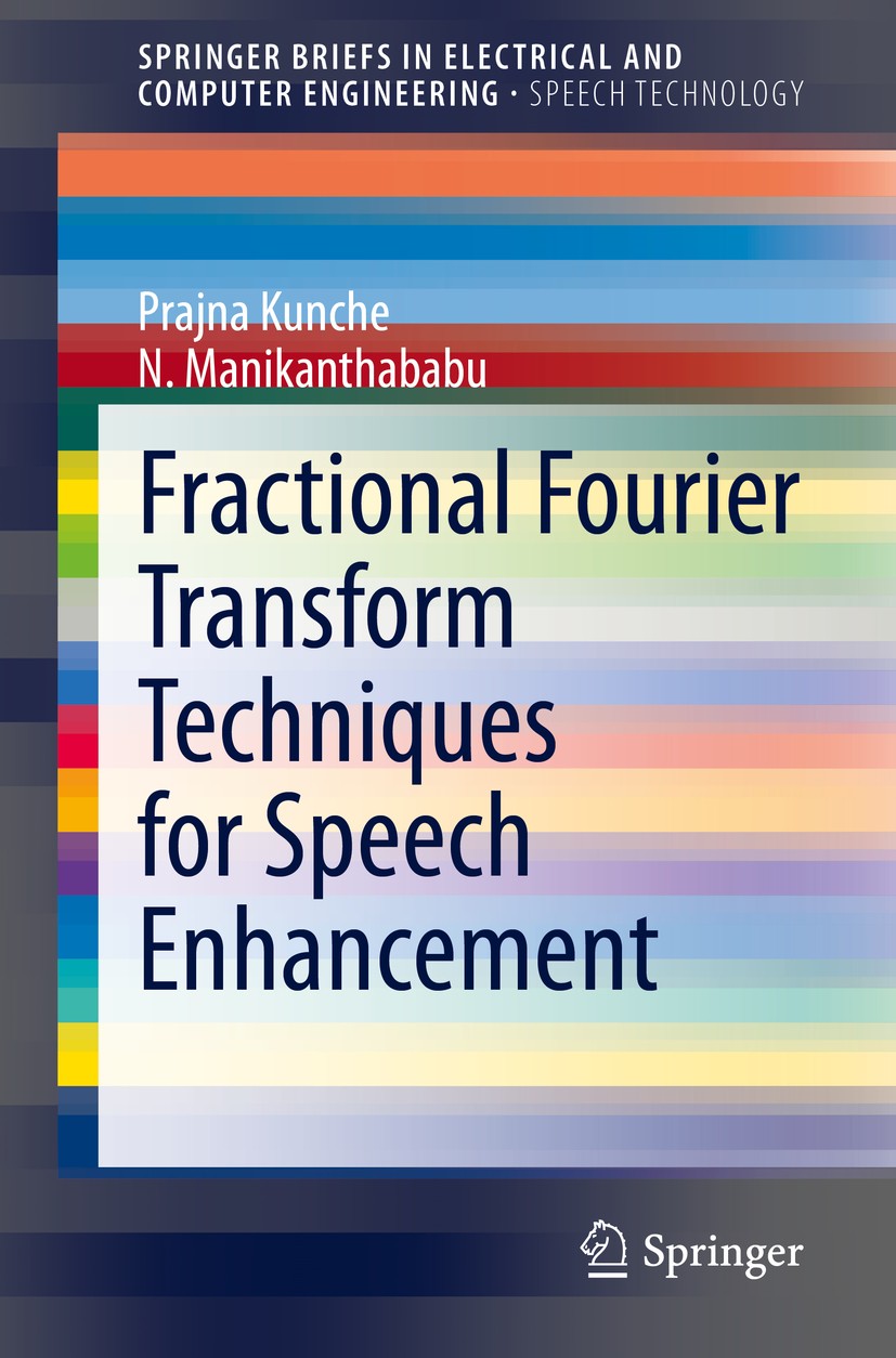 Titlebook: Fractional Fourier Transform Techniques for Speech Enhancement; Prajna Kunche,N. Manikanthababu Book 2020 The Author(s), under exclusive l Titlebook: Fractional Fourier Transform Techniques for Speech Enhancement; Prajna Kunche,N. Manikanthababu Book 2020 The Author(s), under exclusive l