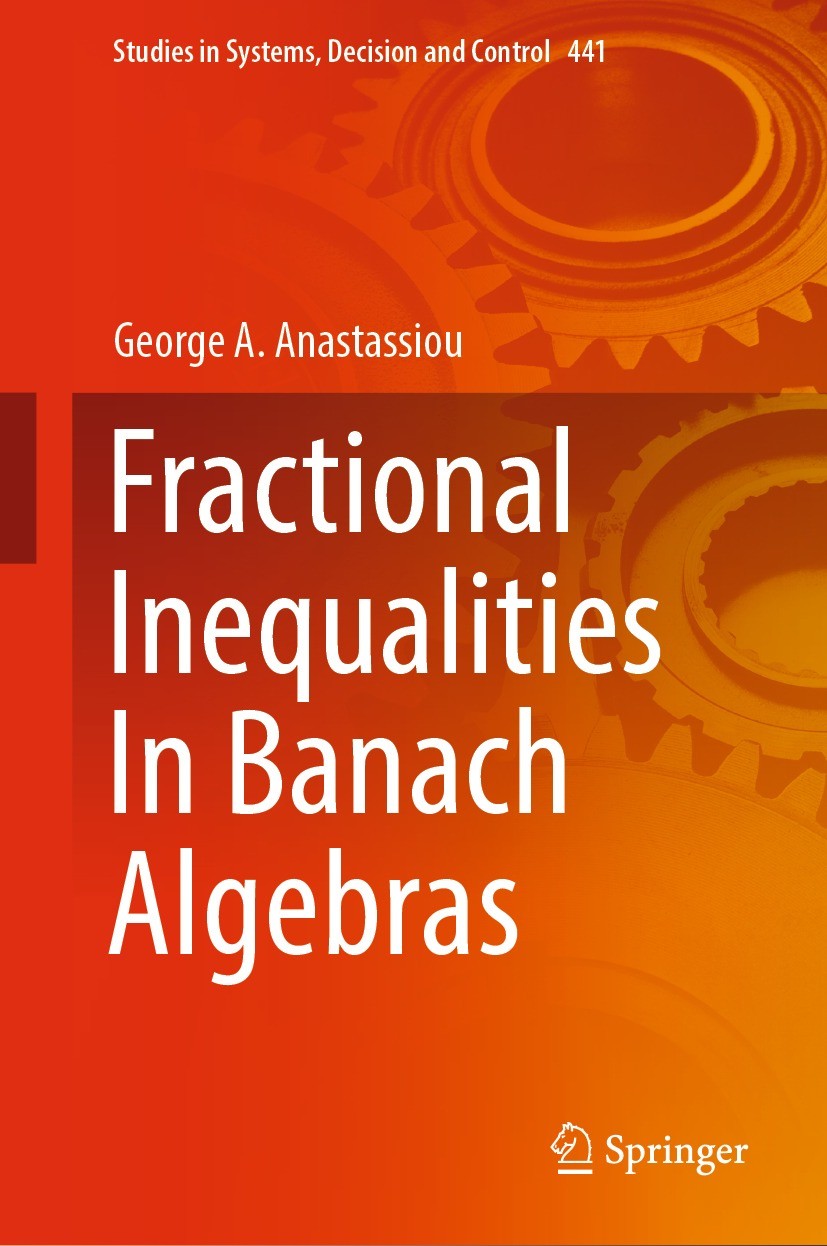 Titlebook: Fractional Inequalities In Banach Algebras; George A. Anastassiou Book 2022 The Editor(s) (if applicable) and The Author(s), under exclusi Titlebook: Fractional Inequalities In Banach Algebras; George A. Anastassiou Book 2022 The Editor(s) (if applicable) and The Author(s), under exclusi