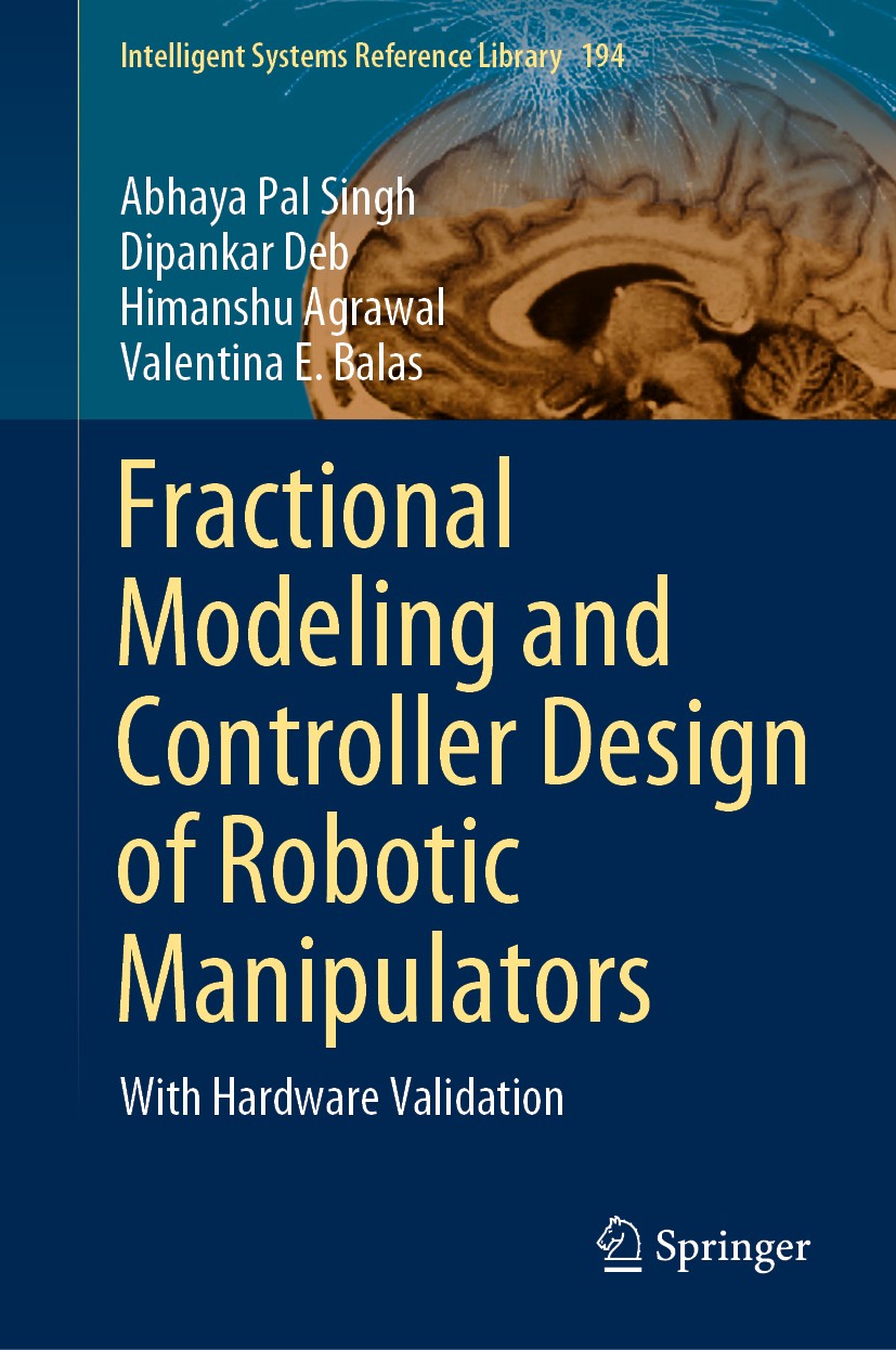 Titlebook: Fractional Modeling and Controller Design of Robotic Manipulators; With Hardware Valida Abhaya Pal Singh,Dipankar Deb,Valentina E. Balas Bo Titlebook: Fractional Modeling and Controller Design of Robotic Manipulators; With Hardware Valida Abhaya Pal Singh,Dipankar Deb,Valentina E. Balas Bo